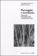Paesaggio e territorio. Strumenti di pianificazione e modi di governo di Annapaola Canevari, Danilo Palazzo edito da Franco Angeli