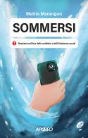 Sommersi. Resistere nell'era delle notifiche e dell'infodemia social di Mattia Marangon edito da Apogeo
