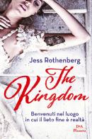 The kingdom. Benvenuti nel luogo in cui il lieto fine è realtà di Jess Rothenberg edito da DeA Planeta Libri