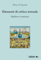 Elementi di critica testuale. Medioevo romanzo di Alfonso D'Agostino edito da Ledizioni