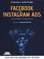 Facebook e Instagram Ads. Guida strategica e manuale tecnico di Simone Grossi, Paolino Virciglio edito da Flaccovio Dario