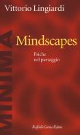 Mindscapes. Psiche nel paesaggio di Vittorio Lingiardi edito da Raffaello Cortina Editore