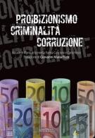 Proibizionismo criminalità corruzione edito da Universitalia