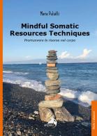 Mindful somatic resources techniques. Promuovere le risorse nel corpo di Maria Puliatti edito da Alpes Italia