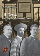 Il «Caselli» un caffè nella storia di Lucca di Umberto Sereni edito da Pacini Fazzi