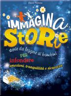 Immaginastorie. Storie da leggere ai bambini per infondere emozioni, tranquillità e sicurezza. Ediz. illustrata edito da Crealibri