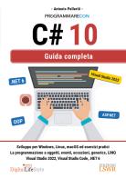 Programmare con C# 10. Guida completa di Antonio Pelleriti edito da Edizioni LSWR