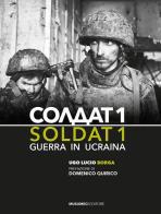 Soldat 1. Guerra in Ucraina. Ediz. illustrata di Ugo Lucio Borga edito da Musumeci Editore