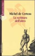 La scrittura dell'altro di Michel de Certeau edito da Raffaello Cortina Editore