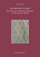 Decorating Floors. The Tesserae-in-Mortar Technique in the Ancient World. Ediz. illustrata di Birgit Tang edito da Quasar