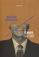 Icarus. Ascesa e caduta di Raul Gardini di Matteo Cavezzali edito da Minimum Fax