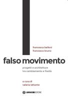 Falso movimento. Progetti e architetture tra cambiamento e fissità di Francesca Belloni, Francesco Bruno edito da Libraccio Editore