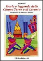 Storie e leggende delle Cinque Terre e di Levanto di Aldo Viviani, Francesco Musante edito da Giacché Edizioni