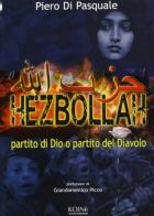 Hezbollah. Partito di Dio. Partito del diavolo di Piero Di Pasquale edito da Koinè Nuove Edizioni
