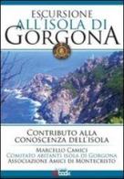 Escursione all'isola di Gorgona di Marcello Camici edito da Tg Book