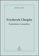 Fryderyk Chopin. Il pianismo romantico di Frederico Alba edito da Edizioni Momenti-Ribera