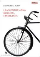 I racconti di Azina: bicicletta e partigiana di Salvatore La Porta edito da Villaggio Maori