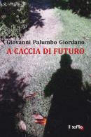 A caccia di futuro di Giovanni Palumbo Giordano edito da Il Soffio