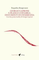 Giorgio Caproni e Franco Costabile: documenti di un'amicizia. Con due poesie inedite di Giorgio Caproni di Pasqualino Bongiovanni edito da Lebeg