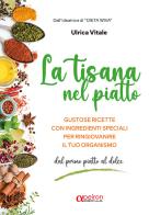 La tisana nel piatto. Gustose ricette con ingredienti speciali per ringiovanire il tuo organismo. Ediz. illustrata di Ulrica Vitale edito da Apeiron Edizioni