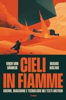 Cieli in fiamme. Guerre, macchine e tecnologie nei testi antichi di Mauro Biglino, Erich von Dänken edito da Tuthi