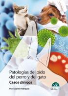 Patologías del oido del perro y del gato. Casos clínicos di Pilar Sagredo Rodríguez edito da SERVET