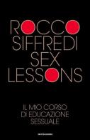 Sex lessons. Il mio corso di educazione sessuale di Rocco Siffredi edito da Mondadori