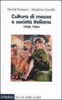 Cultura di massa e società italiana. 1936-1954. Ediz. illustrata di David Forgacs, Stephen Gundle edito da Il Mulino