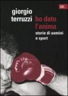 Ho dato l'anima. Storie di uomini e sport di Giorgio Terruzzi edito da Sperling & Kupfer