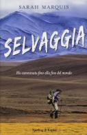 Selvaggia. Ho camminato fino alla fine del mondo di Sarah Marquis edito da Sperling & Kupfer