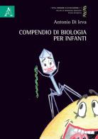 Compendio di biologia per infanti di Antonio Di Ieva edito da Aracne