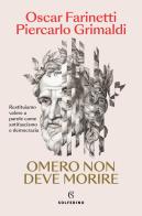 Omero non deve morire di Oscar Farinetti, Piercarlo Grimaldi edito da Solferino