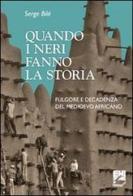 Quando i neri fanno la storia. Fulgore e decadenza del Medioevo africano di Serge Bilé edito da EMI