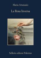 La rosa inversa di Maria Attanasio edito da Sellerio Editore Palermo