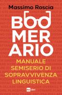 Boomerario. Manuale semiserio di sopravvivenza linguistica di Massimo Roscia edito da Rai Libri