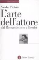 L' arte dell'attore dal Romanticismo a Brecht di Sandra Pietrini edito da Laterza