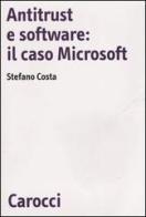 Antitrust e software: il caso Microsoft di Stefano Costa edito da Carocci