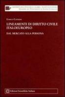 Lineamenti di diritto civile italoeuropeo. Dal mercato alla persona di Enrico Caterini edito da Edizioni Scientifiche Italiane