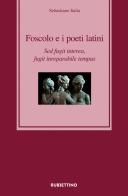 Foscolo e i poeti latini. Sed fugit interea, fugit inreparabile tempus di Sebastiano Italia edito da Rubbettino