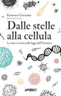 Dalle stelle alla cellula. La vita è scritta nelle leggi dell'universo di Francesco @acacciadiscienza Cacciante edito da Apogeo