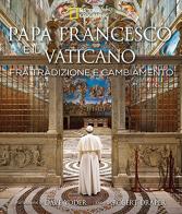 Papa Francesco e il Vaticano fra tradizione e cambiamento. Ediz. illustrata di Robert Draper, Dave Yoder edito da White Star