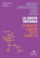 La giusta distanza. Le nostre libertà dopo Covid-19 di Amedeo Santosuosso, Sara Azzini edito da Mondadori Università