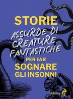 Storie assurde di creature fantastiche per far sognare gli insonni di Anna B. Temporali edito da Odoya