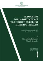 Il declino della distinzione tra diritto pubblico e diritto privato. Atti del IV Convegno SIRD (Trento, 24-25 settembre 2015) edito da Editoriale Scientifica