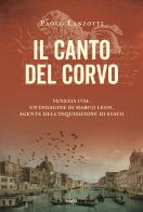 Il canto del corvo. Venezia 1754. Un'indagine di Marco Leon, agente dell'Inquisizione di Stato di Paolo Lanzotti edito da TRE60