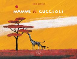 Mamme & cuccioli. Ediz. a colori di Éric Battut edito da Edizioni Clichy