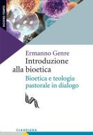 Introduzione alla bioetica. Bioetica e teologia pastorale in dialogo di Ermanno Genre edito da Claudiana