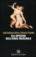 Gli specchi dell'eros maschile di Jole Baldaro Verde, Roberto Todella edito da Raffaello Cortina Editore