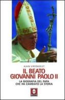 Il beato Giovanni Paolo II. La biografia del papa che ha cambiato la storia di Alain Vircondelet edito da Lindau