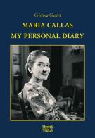 Maria Callas. My personal diary di Cristina Gastel Chiarelli edito da Moretti & Vitali